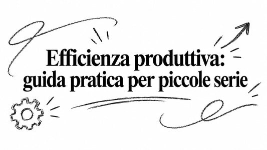 Efficienza produttiva: guida pratica per piccole serie - Griseo Interior