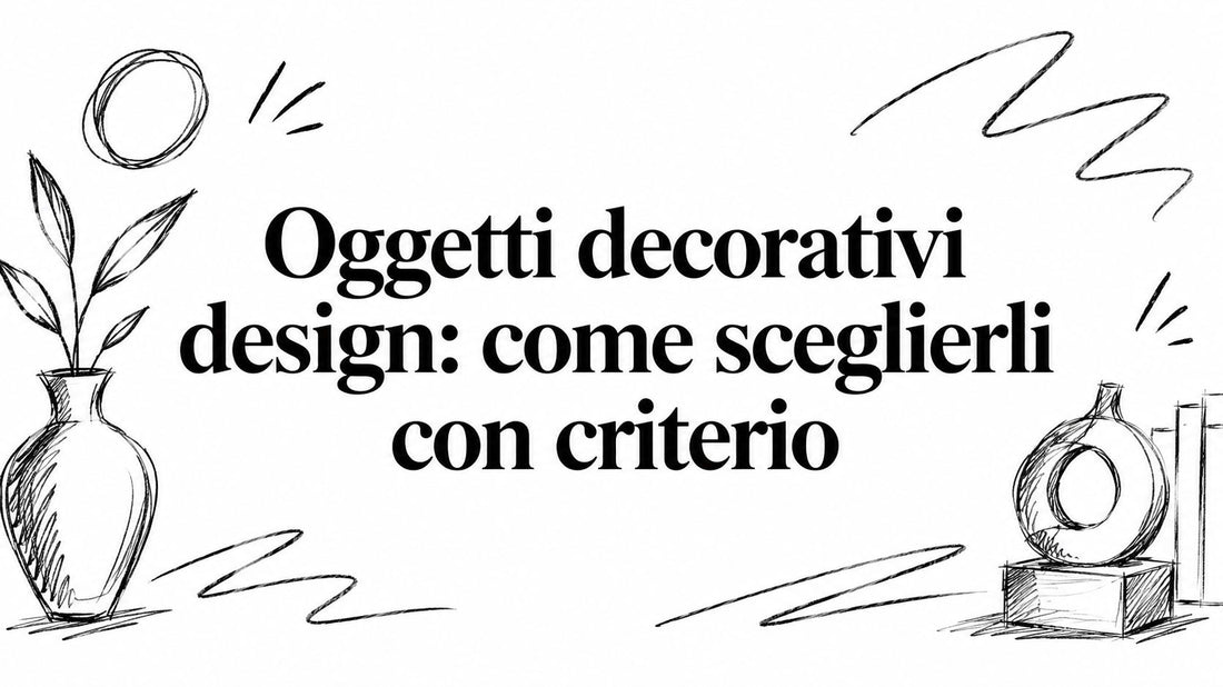Oggetti decorativi design: come sceglierli con criterio - Griseo Interior