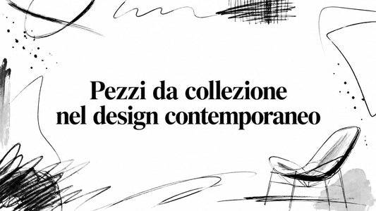 Pezzi da collezione nel design contemporaneo - Griseo Interior
