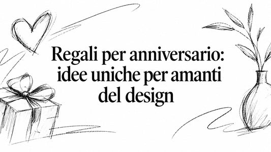 Regali per anniversario: idee uniche per amanti del design - Griseo Interior