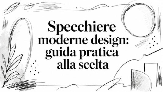 Specchiere moderne design: guida pratica alla scelta - Griseo Interior