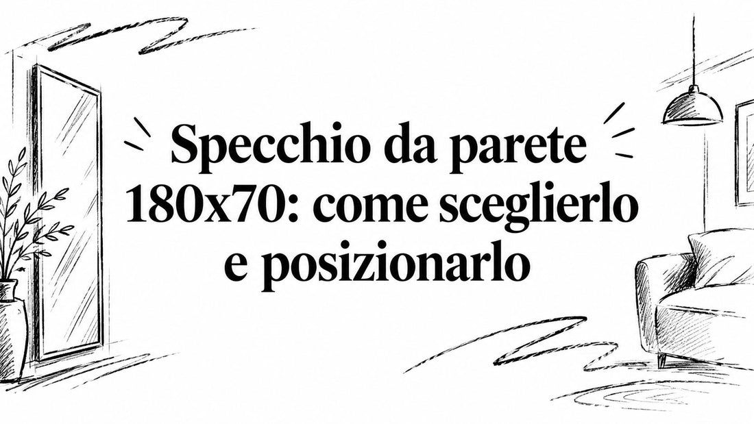 Specchio da parete 180x70: come sceglierlo e posizionarlo - Griseo Interior