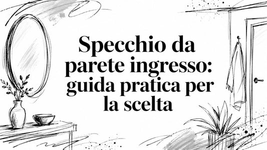 Specchio da parete ingresso: guida pratica per la scelta - Griseo Interior