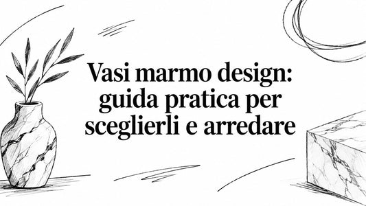 Vasi marmo design: guida pratica per sceglierli e arredare - Griseo Interior